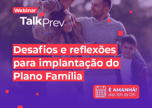 Webinar Talkprev Desafios e Reflexões para implantação do Plano Família