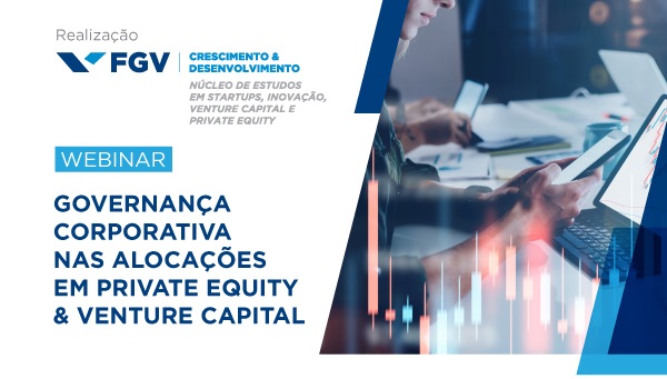 Governança Corporativa nas alocações em Private Equity e Venture Capital será tema de webinar da FGV